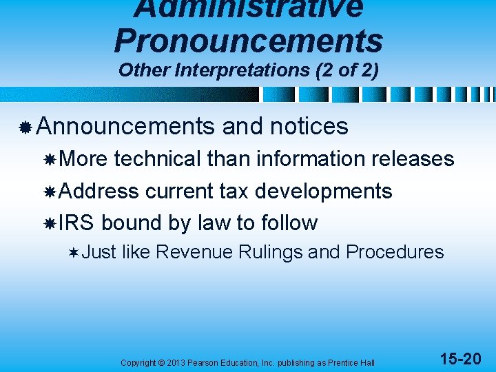 Administrative Pronouncements Other Interpretations (2 of 2) ® Announcements and notices More technical than