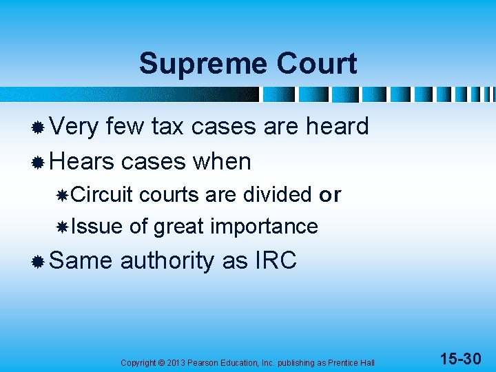 Supreme Court ® Very few tax cases are heard ® Hears cases when Circuit