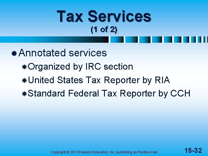 Tax Services (1 of 2) ® Annotated services Organized by IRC section United States