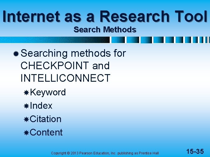 Internet as a Research Tool Search Methods ® Searching methods for CHECKPOINT and INTELLICONNECT