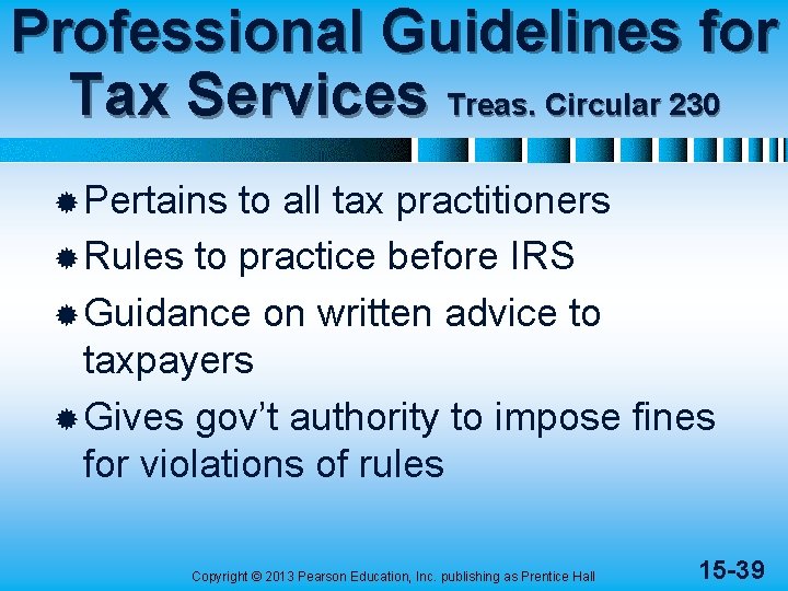 Professional Guidelines for Tax Services Treas. Circular 230 ® Pertains to all tax practitioners