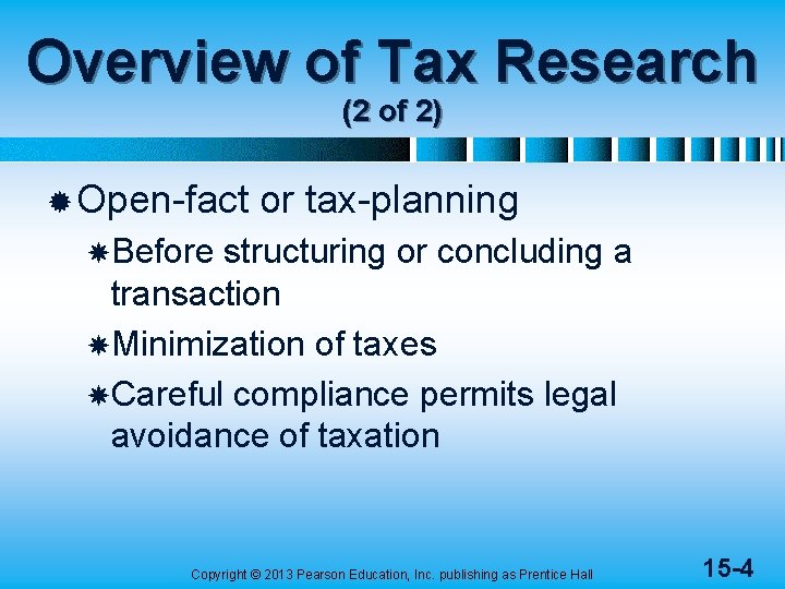 Overview of Tax Research (2 of 2) ® Open-fact or tax-planning Before structuring or