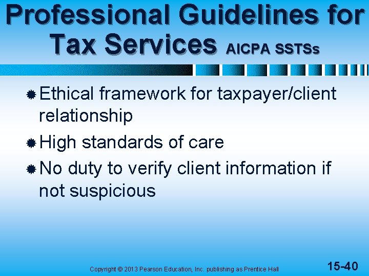 Professional Guidelines for Tax Services AICPA SSTSs ® Ethical framework for taxpayer/client relationship ®