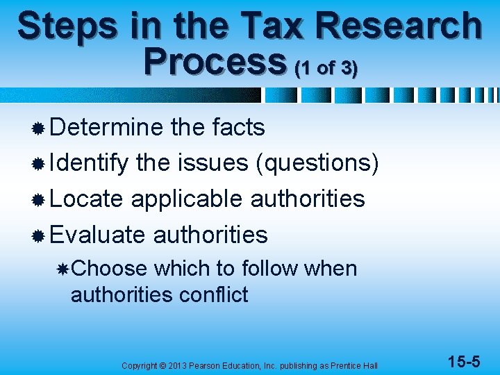 Steps in the Tax Research Process (1 of 3) ® Determine the facts ®