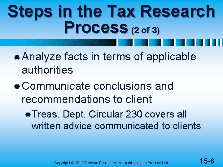 Steps in the Tax Research Process (2 of 3) ® Analyze facts in terms