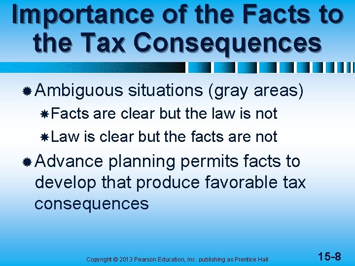 Importance of the Facts to the Tax Consequences ® Ambiguous situations (gray areas) Facts