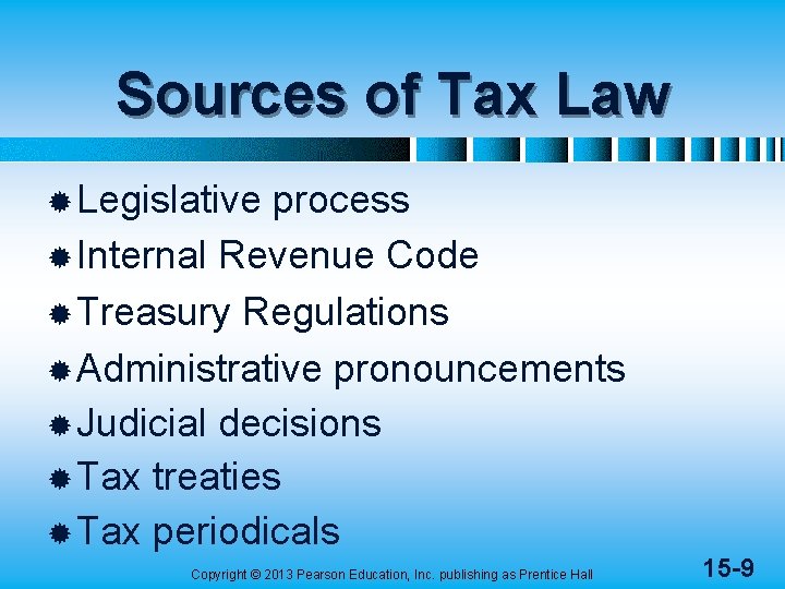 Sources of Tax Law ® Legislative process ® Internal Revenue Code ® Treasury Regulations