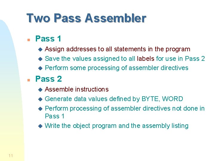 Two Pass Assembler n Pass 1 Assign addresses to all statements in the program