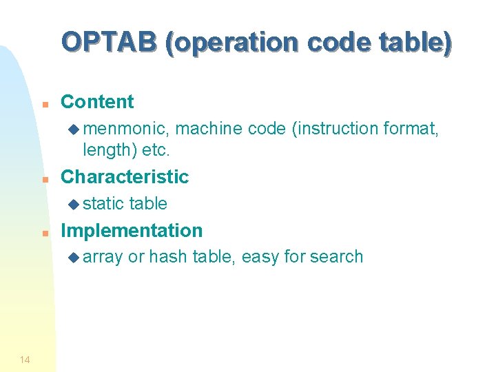 OPTAB (operation code table) n Content u menmonic, machine code (instruction format, length) etc.