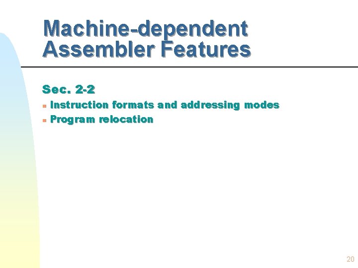 Machine-dependent Assembler Features Sec. 2 -2 n n Instruction formats and addressing modes Program