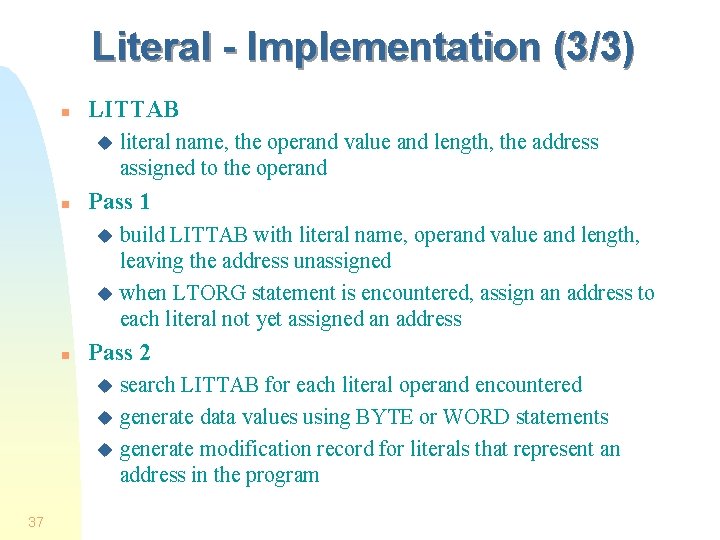 Literal - Implementation (3/3) n LITTAB u n literal name, the operand value and