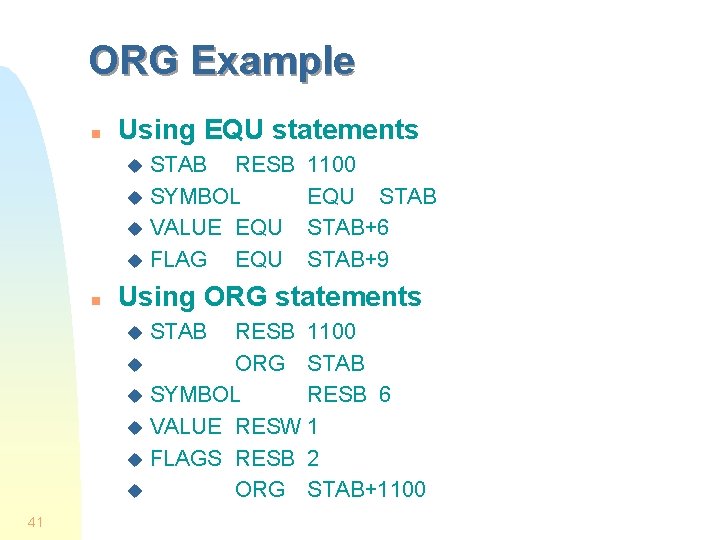 ORG Example n Using EQU statements STAB RESB u SYMBOL u VALUE EQU u