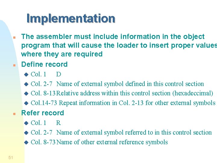Implementation n n The assembler must include information in the object program that will