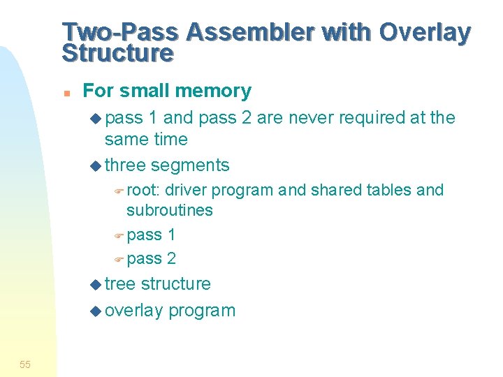 Two-Pass Assembler with Overlay Structure n For small memory u pass 1 and pass