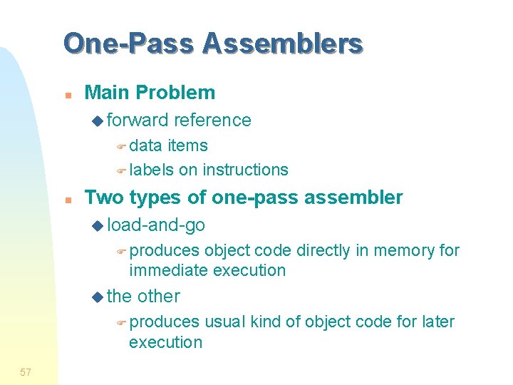 One-Pass Assemblers n Main Problem u forward reference F data items F labels on