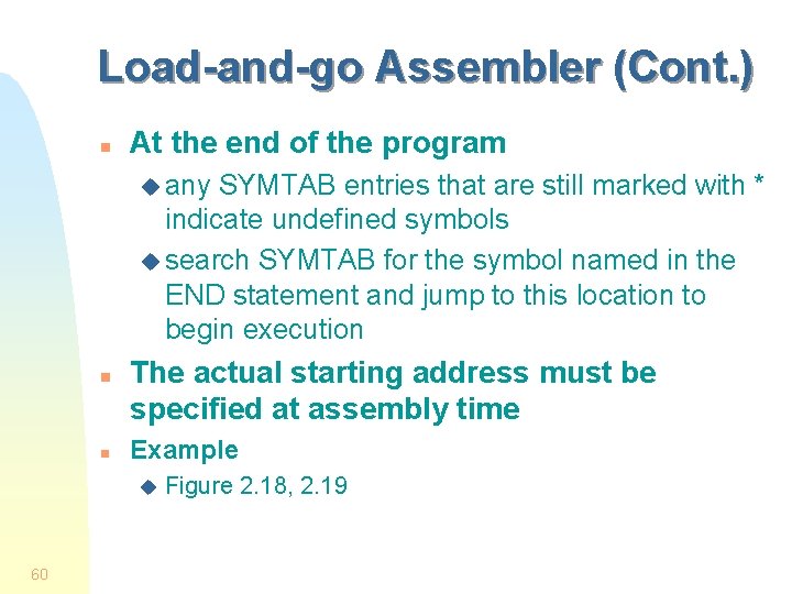 Load-and-go Assembler (Cont. ) n At the end of the program u any SYMTAB