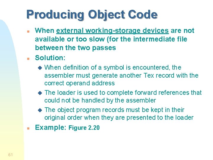 Producing Object Code n n When external working-storage devices are not available or too