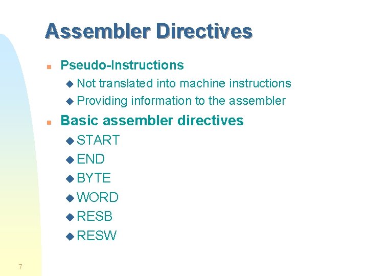 Assembler Directives n n Pseudo-Instructions u Not translated into machine instructions u Providing information