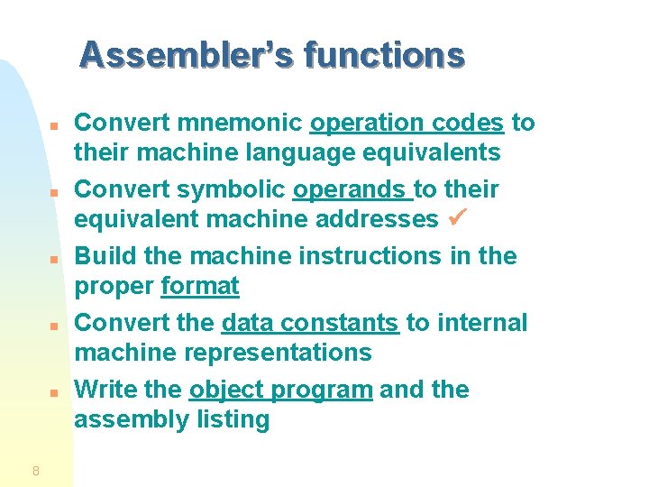 Assembler’s functions n n n 8 Convert mnemonic operation codes to their machine language