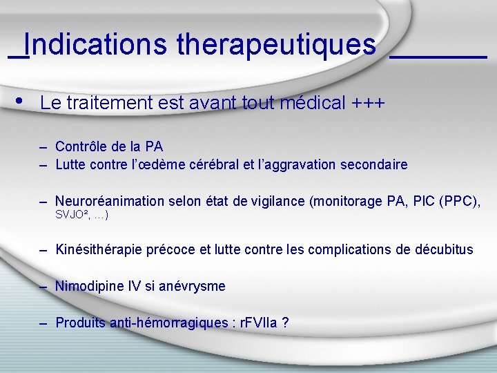 Indications therapeutiques • Le traitement est avant tout médical +++ – Contrôle de la