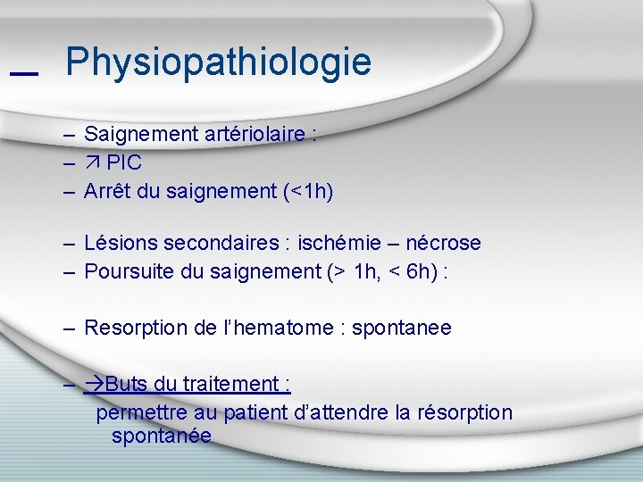 Physiopathiologie – Saignement artériolaire : – PIC – Arrêt du saignement (<1 h) –