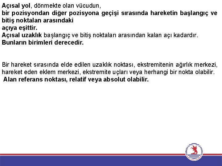 Açısal yol, dönmekte olan vücudun, bir pozisyondan diğer pozisyona geçişi sırasında hareketin başlangıç ve