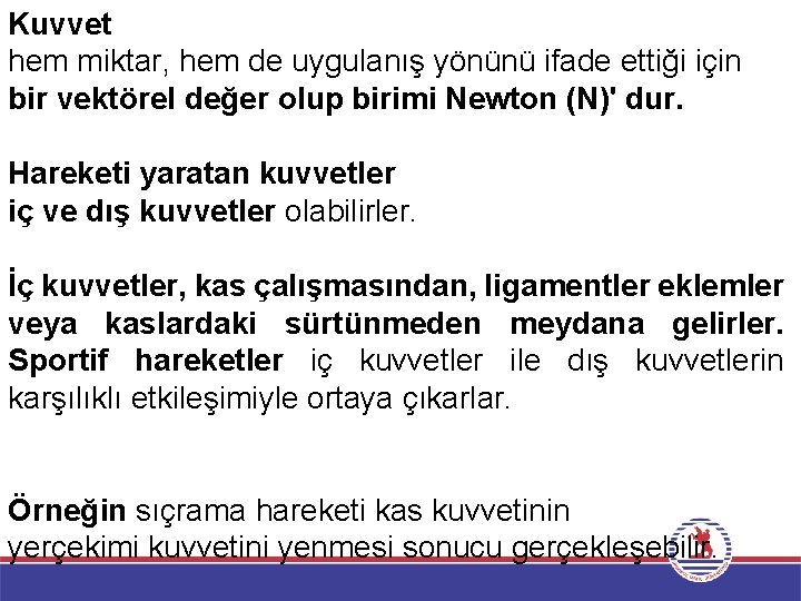 Kuvvet hem miktar, hem de uygulanış yönünü ifade ettiği için bir vektörel değer olup