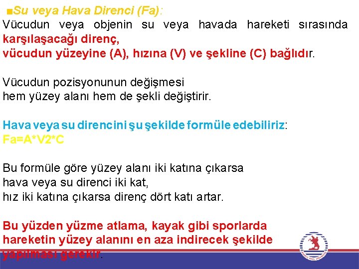 ■Su veya Hava Direnci (Fa): Vücudun veya objenin su veya havada hareketi sırasında karşılaşacağı