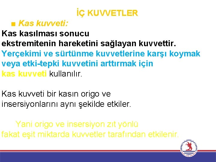 İÇ KUVVETLER ■ Kas kuvveti: Kas kasılması sonucu ekstremitenin hareketini sağlayan kuvvettir. Yerçekimi ve