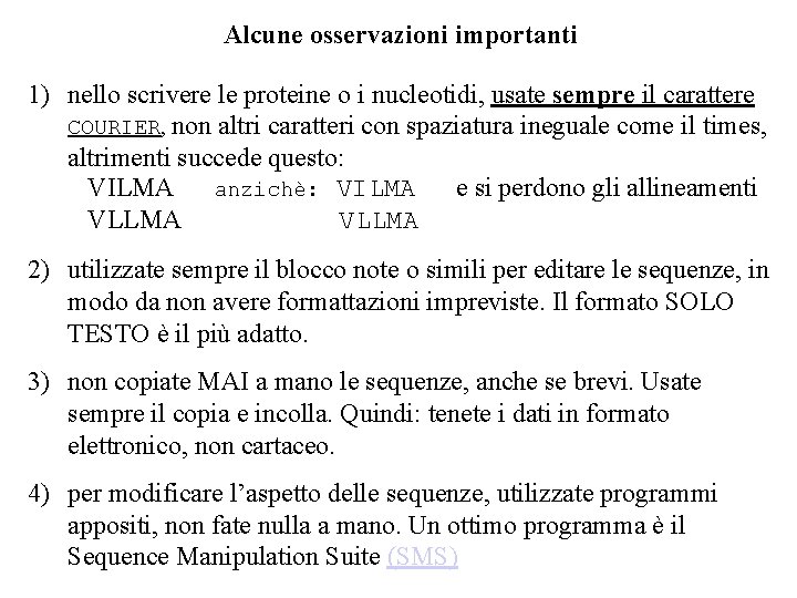 Alcune osservazioni importanti 1) nello scrivere le proteine o i nucleotidi, usate sempre il