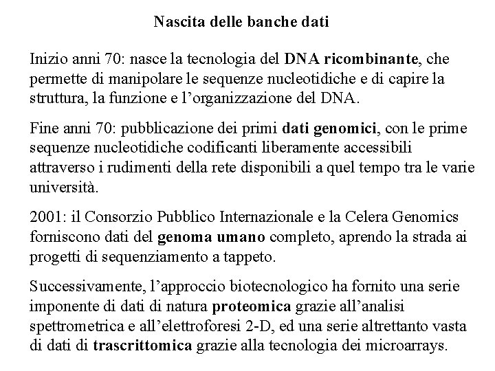 Nascita delle banche dati Inizio anni 70: nasce la tecnologia del DNA ricombinante, che