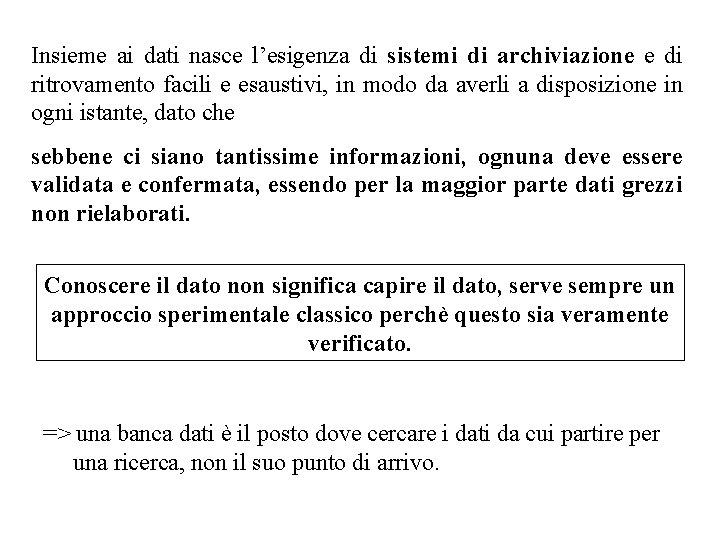Insieme ai dati nasce l’esigenza di sistemi di archiviazione e di ritrovamento facili e
