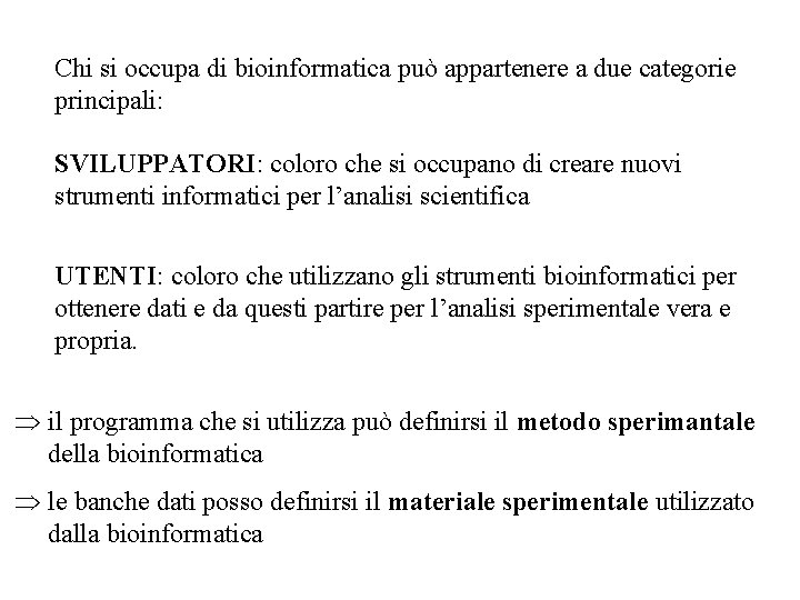 Chi si occupa di bioinformatica può appartenere a due categorie principali: SVILUPPATORI: coloro che