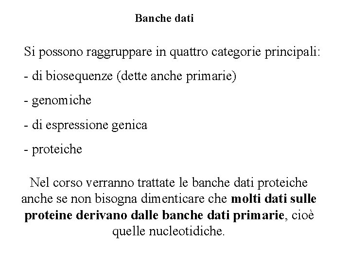 Banche dati Si possono raggruppare in quattro categorie principali: - di biosequenze (dette anche