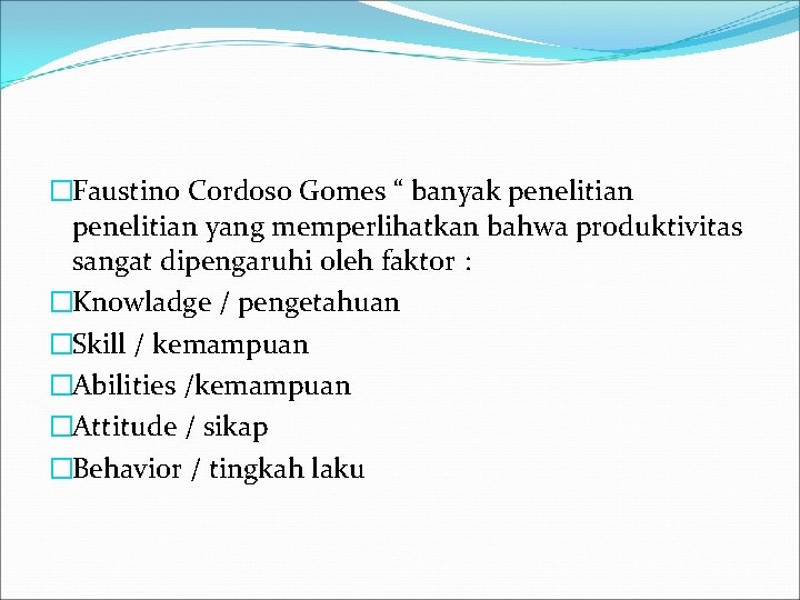 �Faustino Cordoso Gomes “ banyak penelitian yang memperlihatkan bahwa produktivitas sangat dipengaruhi oleh faktor