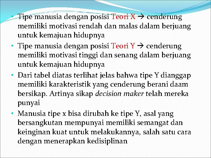  • Tipe manusia dengan posisi Teori X cenderung memiliki motivasi rendah dan malas