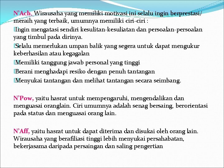 N’Ach, Wirausaha yang memiliki motivasi ini selalu ingin berprestasi/ meraih yang terbaik, umumnya memiliki