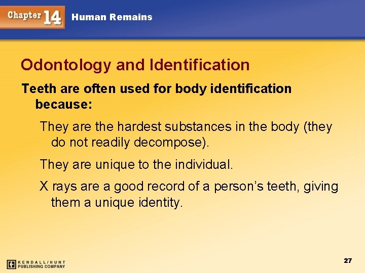 Human Remains Odontology and Identification Teeth are often used for body identification because: They