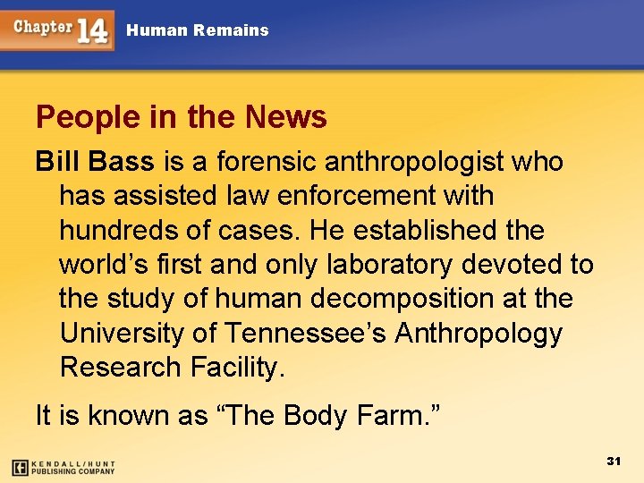 Human Remains People in the News Bill Bass is a forensic anthropologist who has