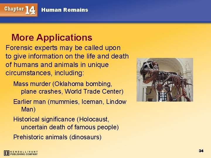 Human Remains More Applications Forensic experts may be called upon to give information on