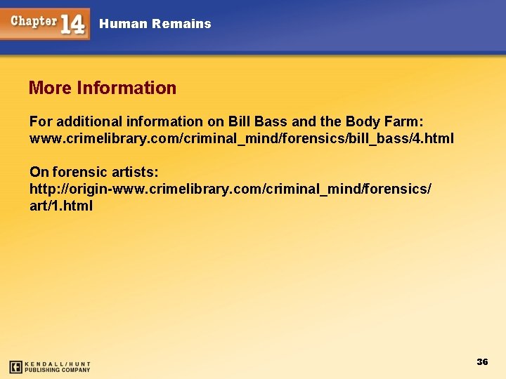 Human Remains More Information For additional information on Bill Bass and the Body Farm: