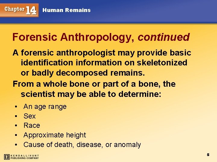 Human Remains Forensic Anthropology, continued A forensic anthropologist may provide basic identification information on