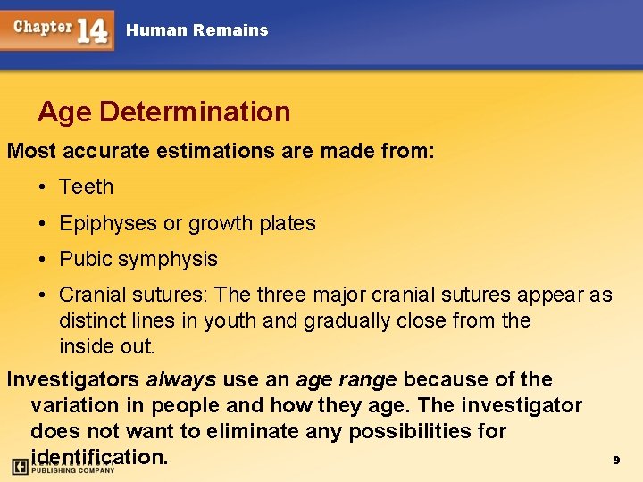 Human Remains Age Determination Most accurate estimations are made from: • Teeth • Epiphyses