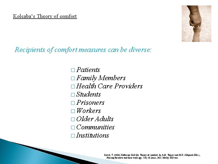 Kolcaba’s Theory of comfort Recipients of comfort measures can be diverse: � Patients �