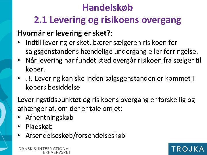 Handelskøb 2. 1 Levering og risikoens overgang Hvornår er levering er sket? : •