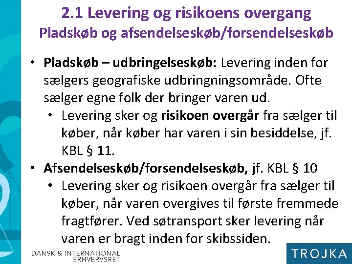 2. 1 Levering og risikoens overgang Pladskøb og afsendelseskøb/forsendelseskøb • Pladskøb – udbringelseskøb: Levering