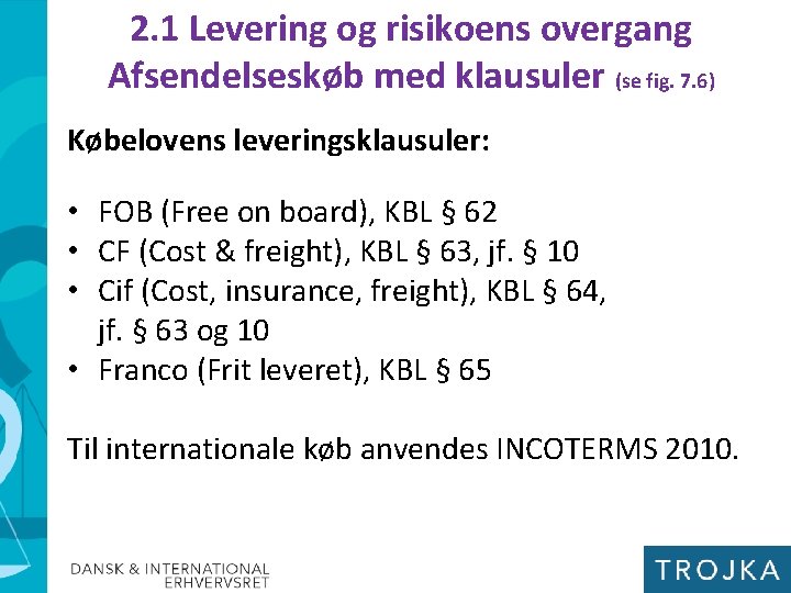2. 1 Levering og risikoens overgang Afsendelseskøb med klausuler (se fig. 7. 6) Købelovens