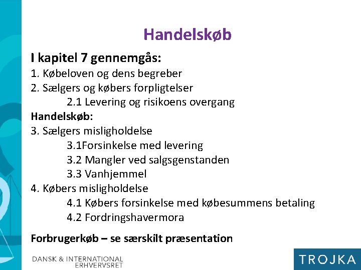 Handelskøb I kapitel 7 gennemgås: 1. Købeloven og dens begreber 2. Sælgers og købers