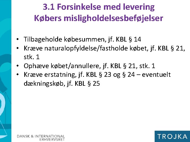 3. 1 Forsinkelse med levering Købers misligholdelsesbeføjelser • Tilbageholde købesummen, jf. KBL § 14