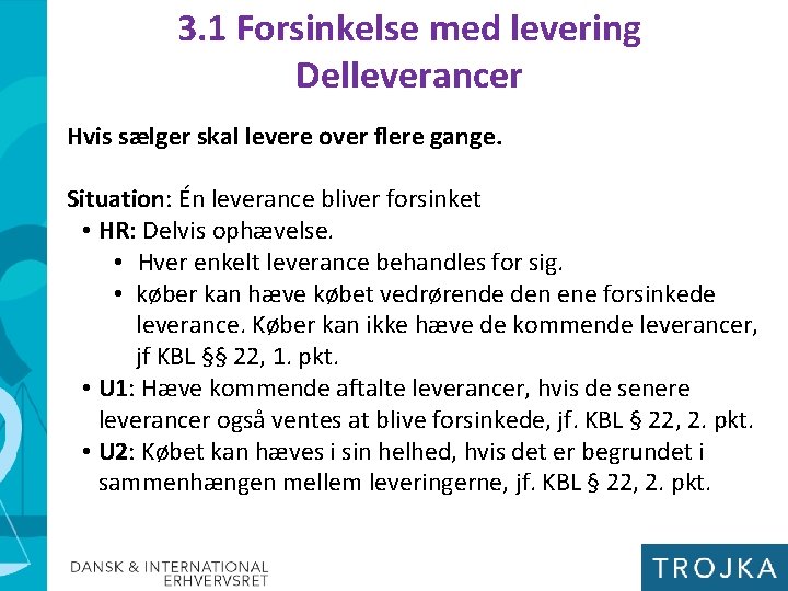 3. 1 Forsinkelse med levering Delleverancer Hvis sælger skal levere over flere gange. Situation: